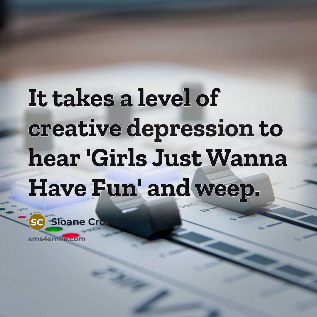 “It takes a level of creative depression to hear 'Girls…” quote by Sloane Crosley