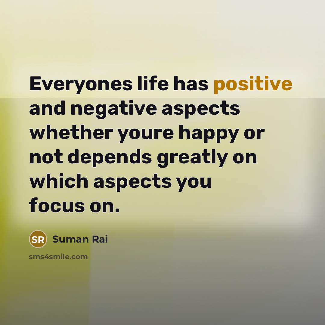 “Everyones life has positive and negative aspects whether youre happy…” quote by Suman Rai