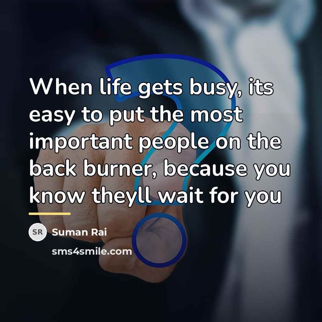 “When life gets busy, its easy to put the most…” quote by Suman Rai