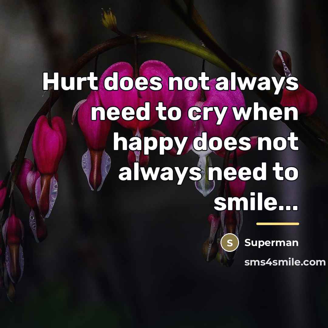 “Hurt does not always need to cry when happy does…” quote by Superman