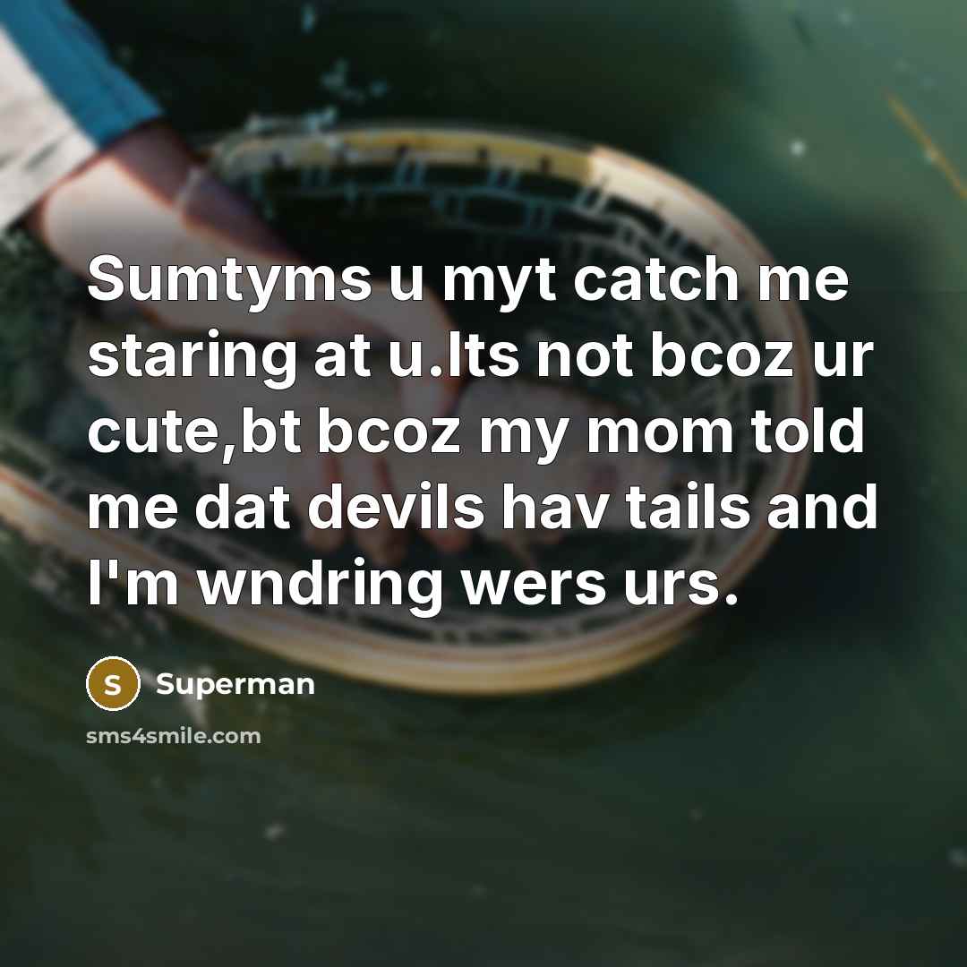 “Sumtyms u myt catch me staring at u.Its not bcoz…” quote by Superman