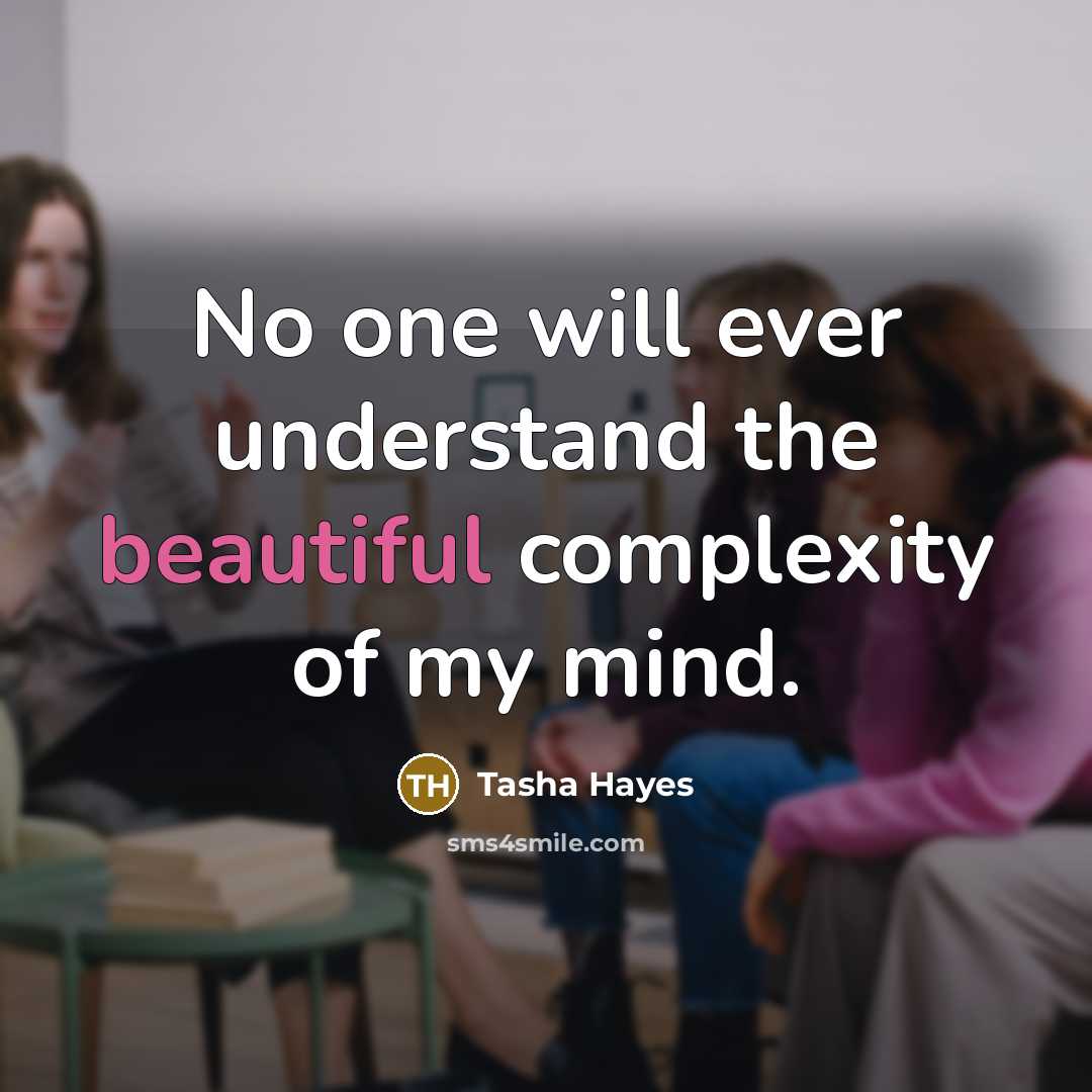“No one will ever understand the beautiful complexity of my mind.” quote by Tasha Hayes