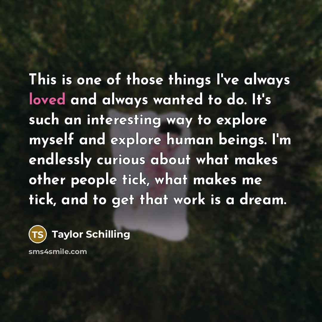 “This is one of those things I've always loved and…” quote by Taylor Schilling