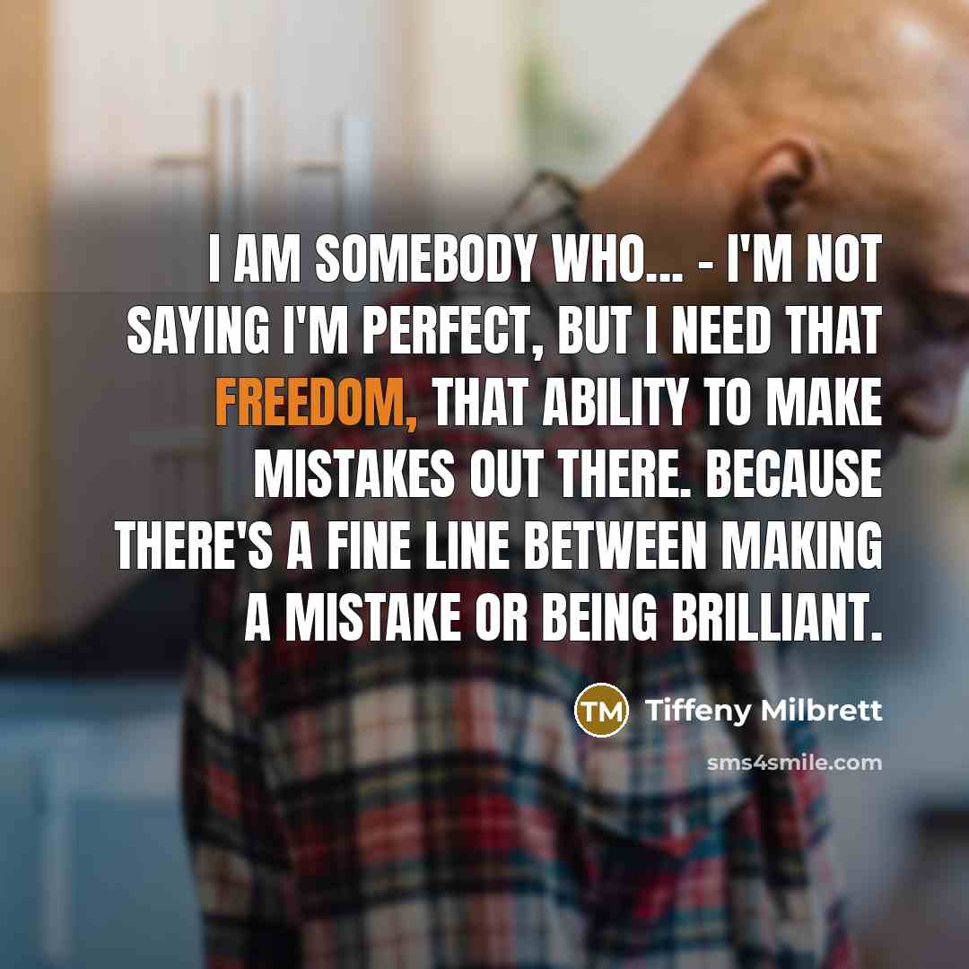“I am somebody who... - I'm not saying I'm perfect,…” quote by Tiffeny Milbrett