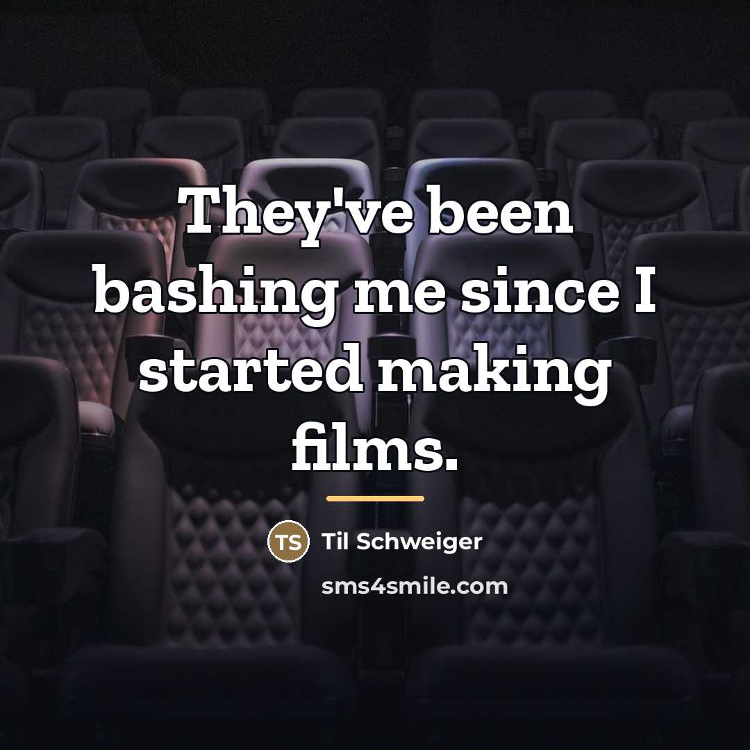 “They've been bashing me since I started making films.…” quote by Til Schweiger