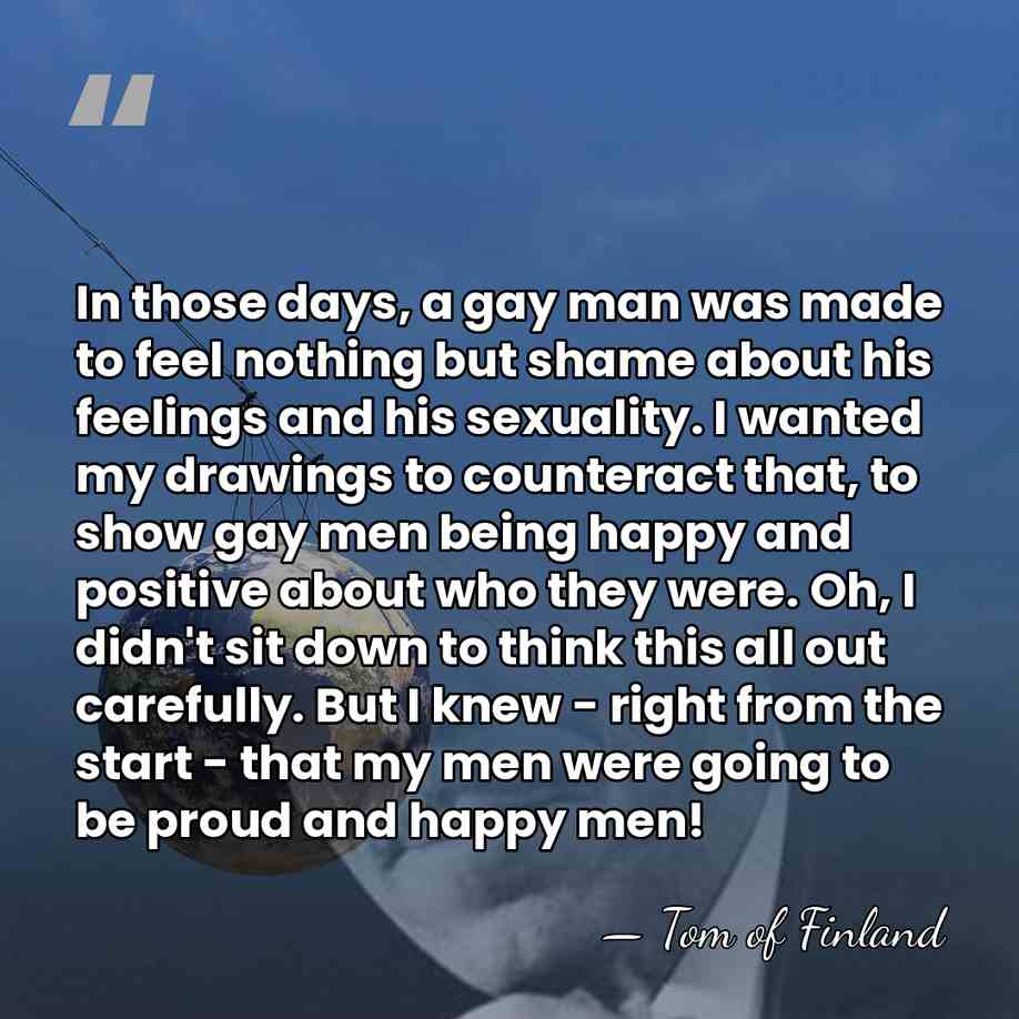 In those days, a gay man was made to feel nothing but&hellip; - Tom of Finland