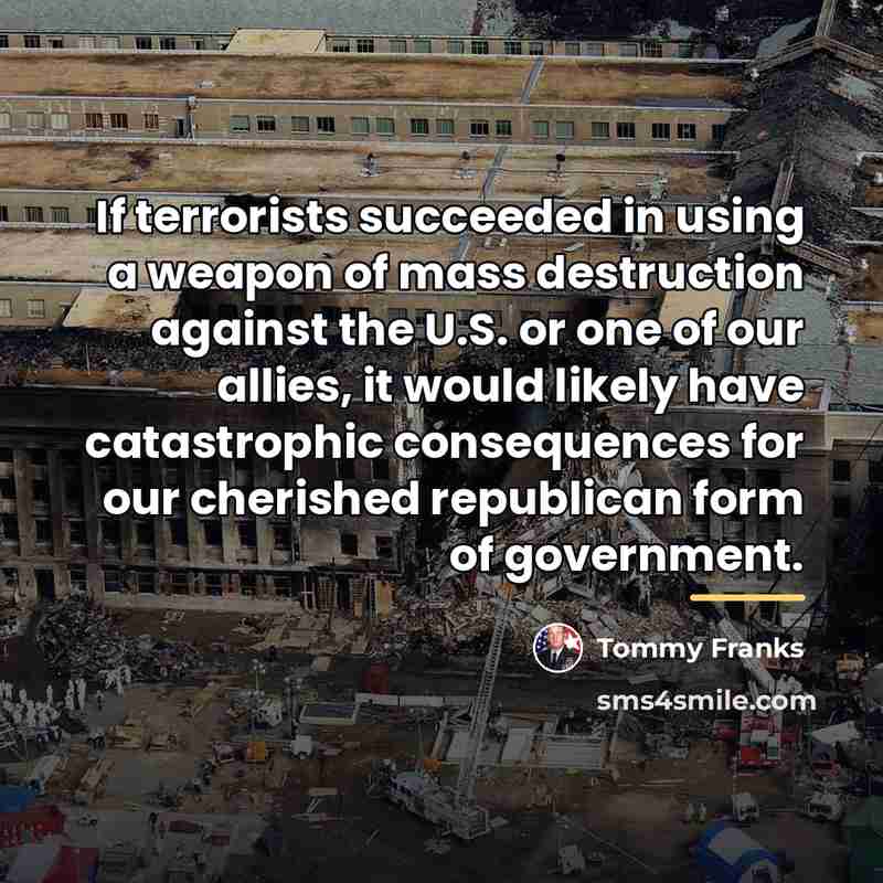 “If terrorists succeeded in using a weapon of mass destruction…” quote by Tommy Franks