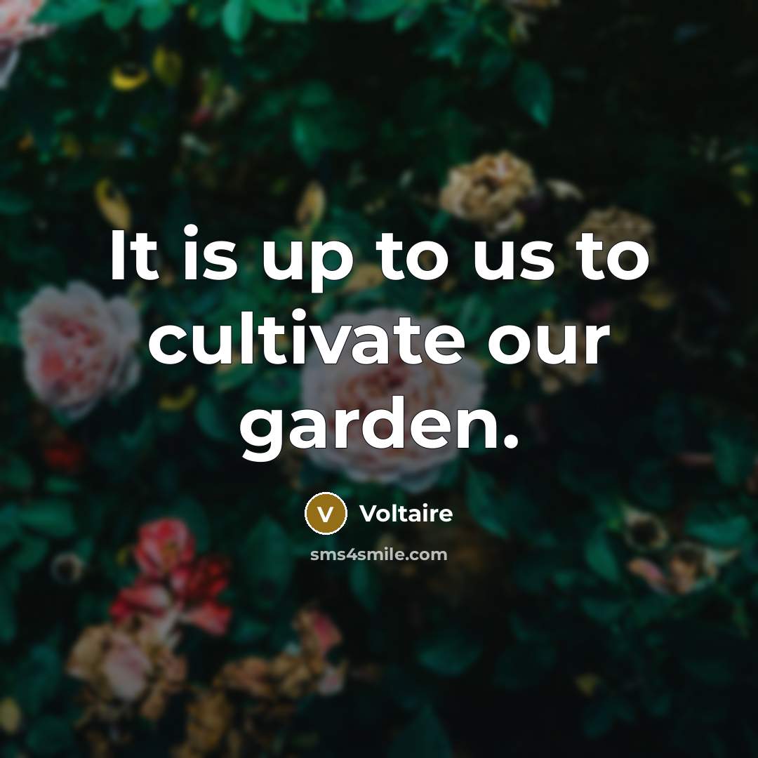 “It is up to us to cultivate our garden.…” quote by Voltaire