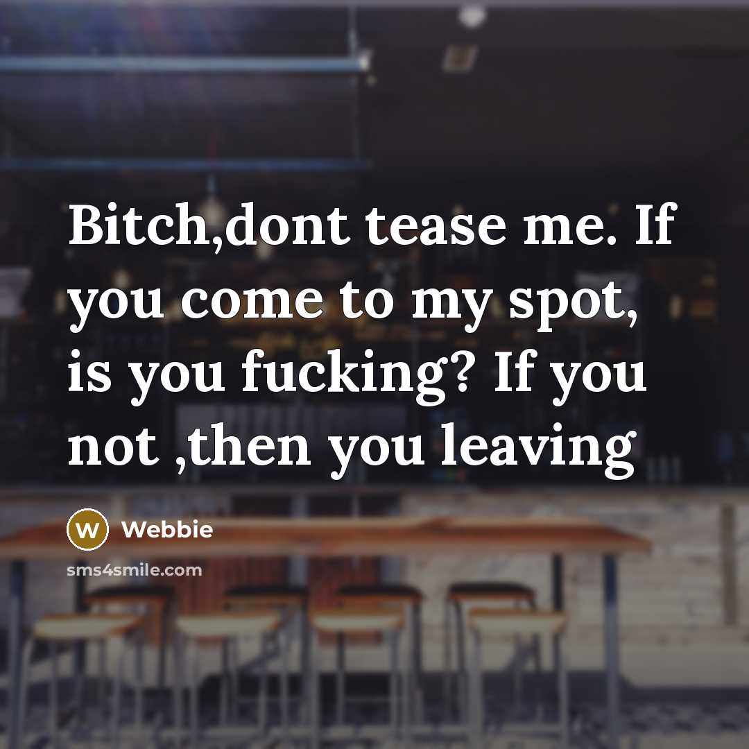 “Bitch,dont tease me. If you come to my spot, is…” quote by Webbie
