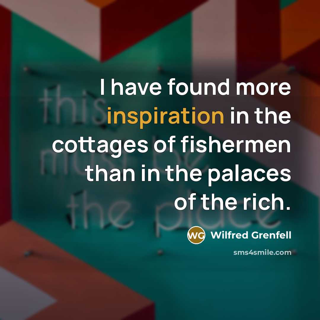 “I have found more inspiration in the cottages of fishermen…” quote by Wilfred Grenfell