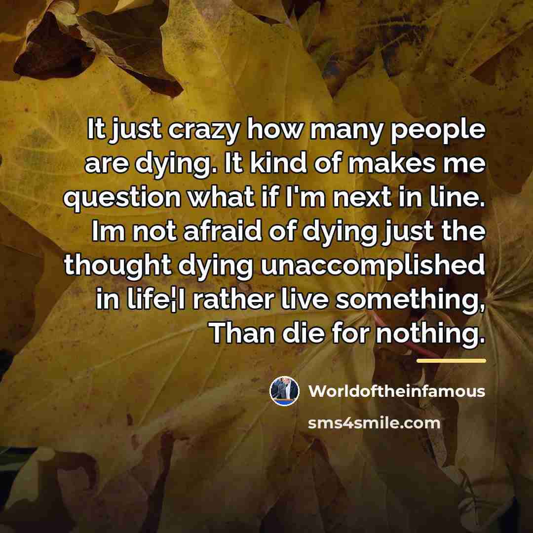 “It just crazy how many people are dying. It kind…” quote by Worldoftheinfamous