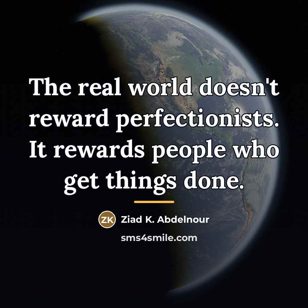 “The real world doesn't reward perfectionists. It rewards people who…” quote by Ziad K. Abdelnour