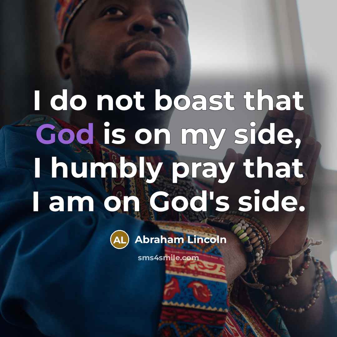 “I do not boast that God is on my side,…” quote by Abraham Lincoln