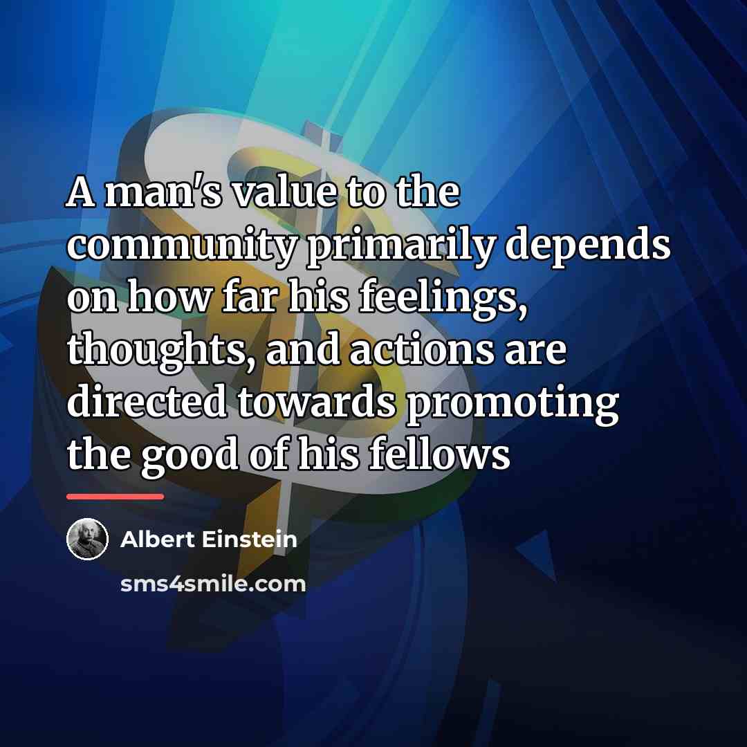 “A man's value to the community primarily depends on how…” quote by Albert Einstein