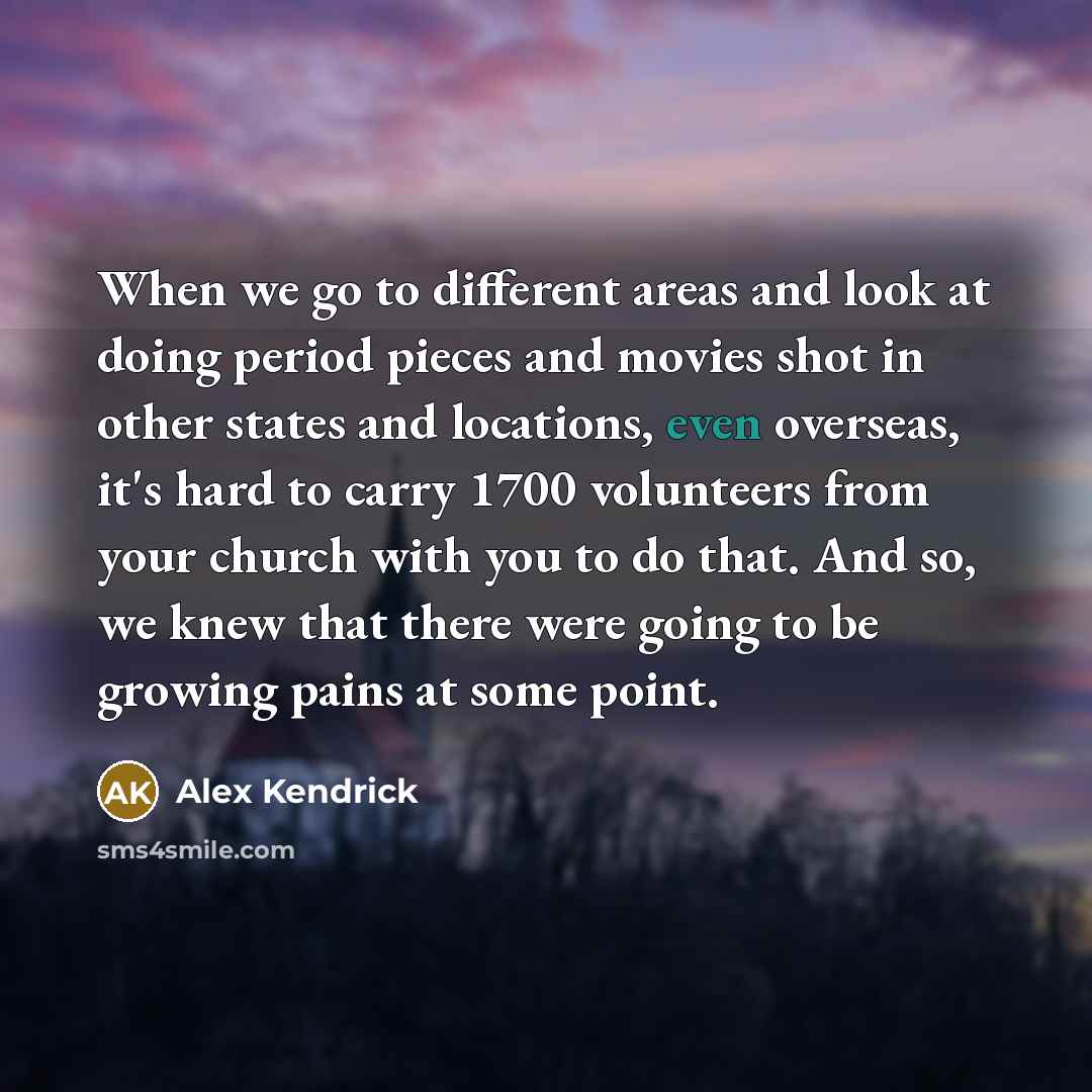 “When we go to different areas and look at doing…” quote by Alex Kendrick