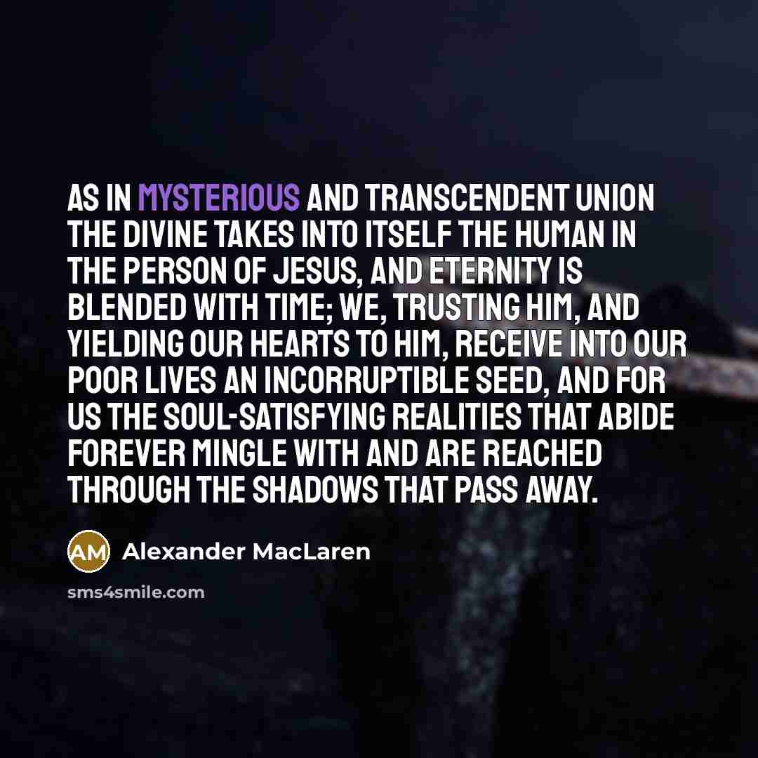 “As in mysterious and transcendent union the Divine takes into…” quote by Alexander MacLaren