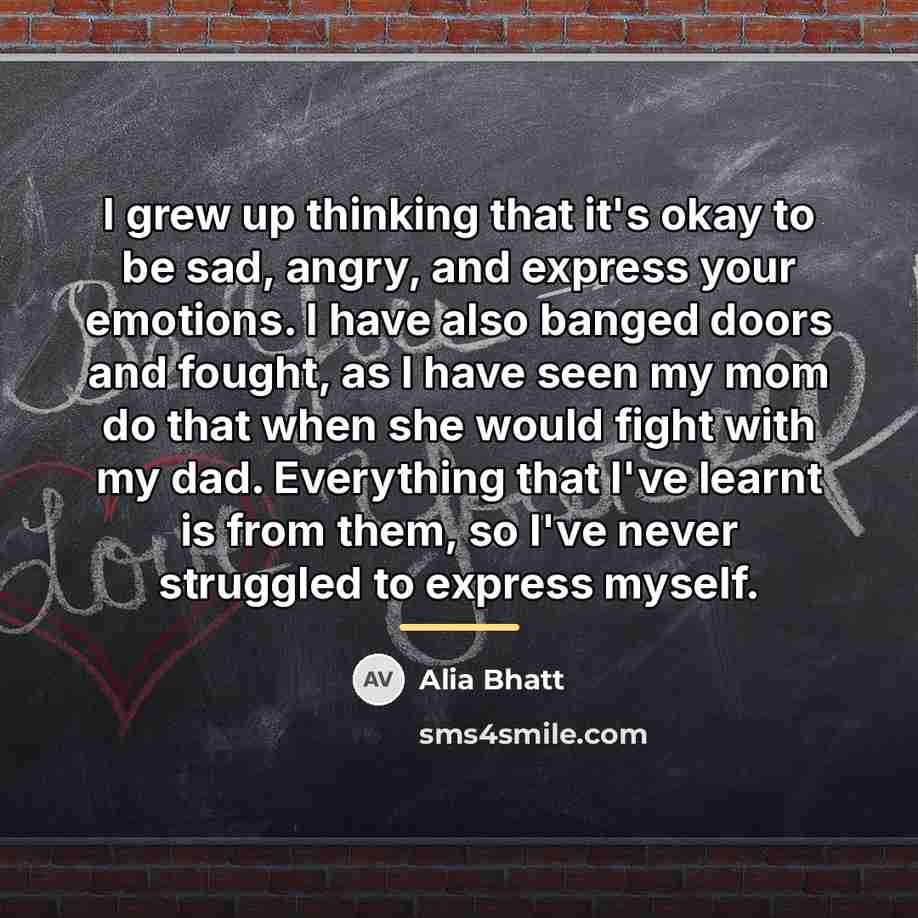“I grew up thinking that it's okay to be sad,…” quote by Alia Bhatt