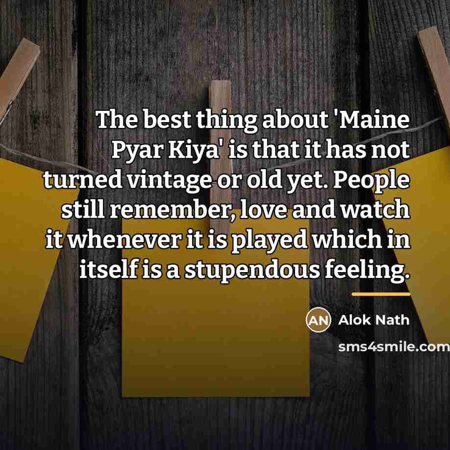 “The best thing about 'Maine Pyar Kiya' is that it…” quote by Alok Nath