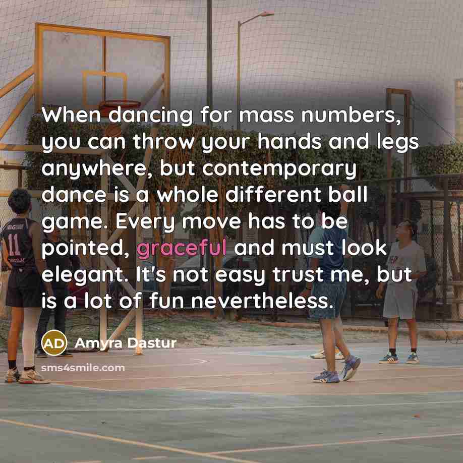 “When dancing for mass numbers, you can throw your hands…” quote by Amyra Dastur
