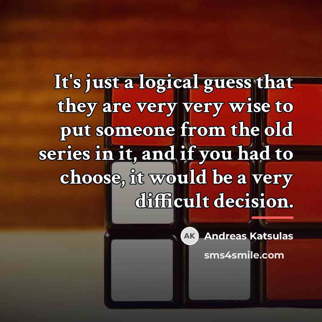 “It's just a logical guess that they are very very…” quote by Andreas Katsulas