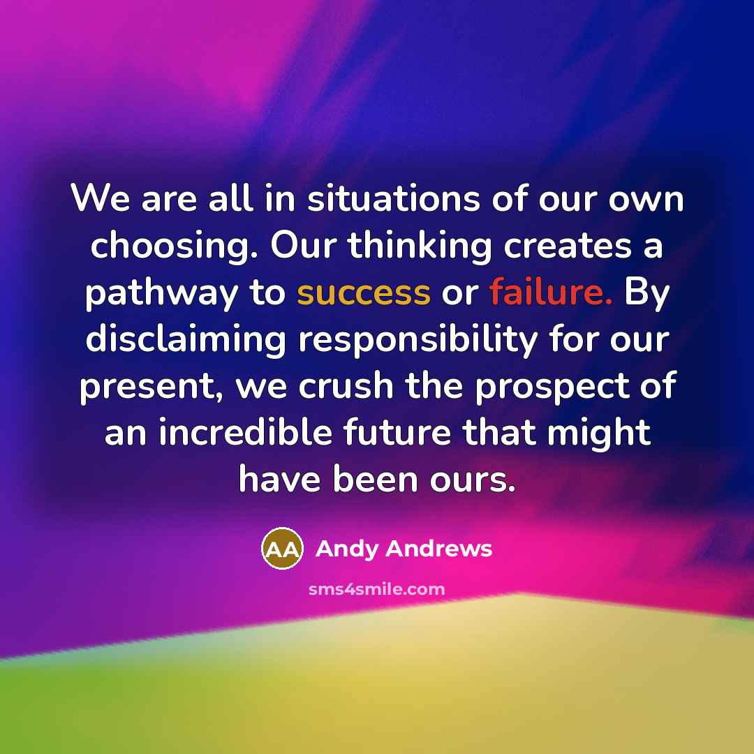 “We are all in situations of our own choosing. Our…” quote by Andy Andrews