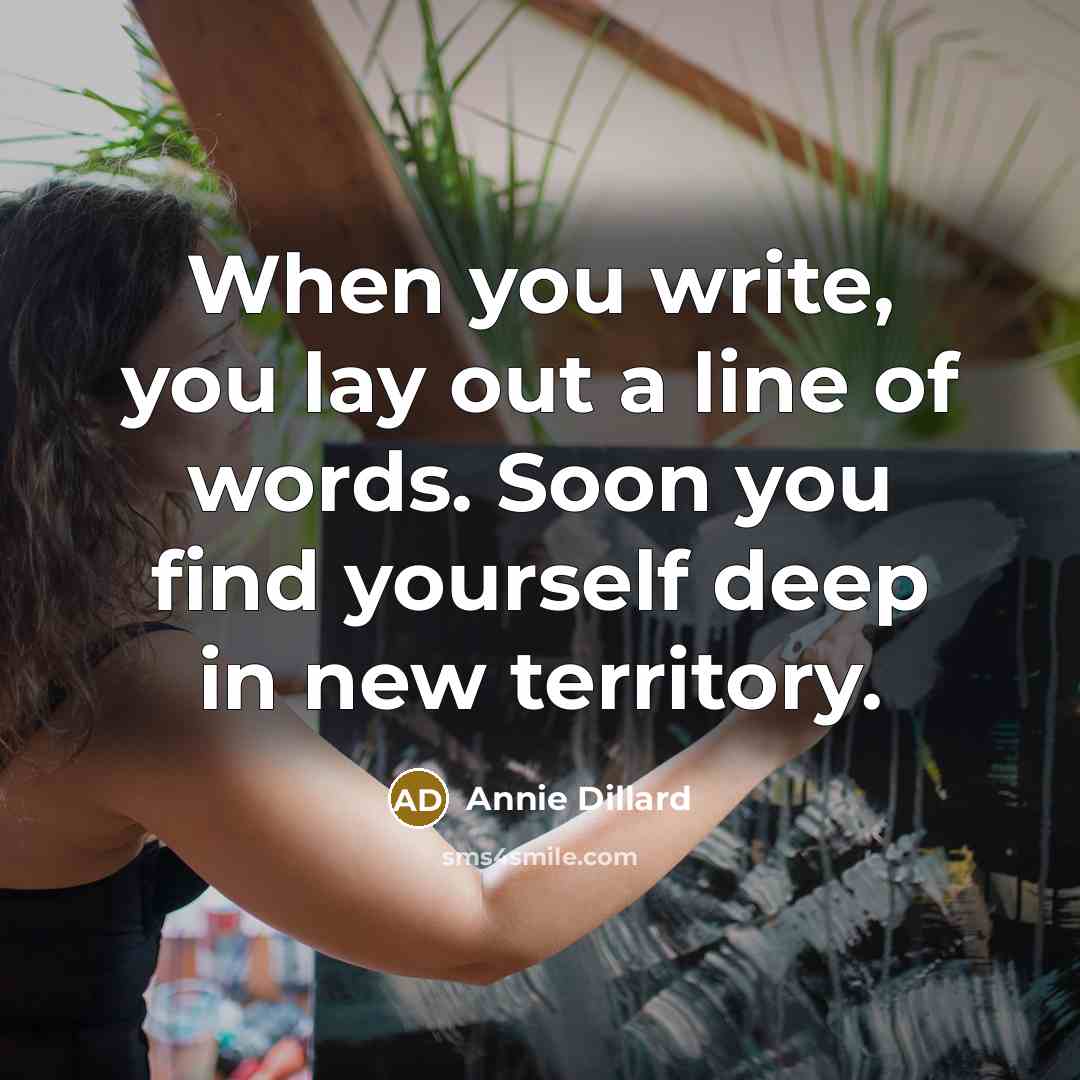“When you write, you lay out a line of words.…” quote by Annie Dillard