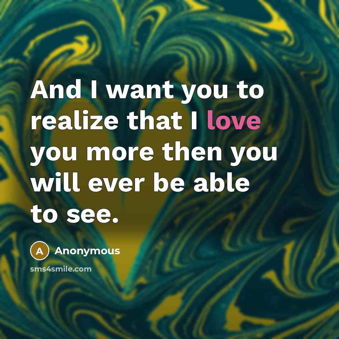 “And I want you to realize that I love you…” quote by Anonymous