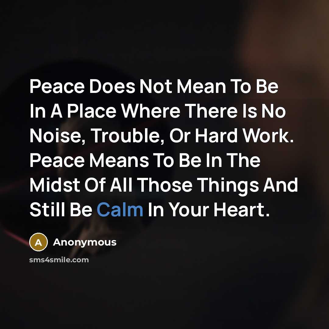“Peace Does Not Mean To Be In A Place Where…” quote by Anonymous