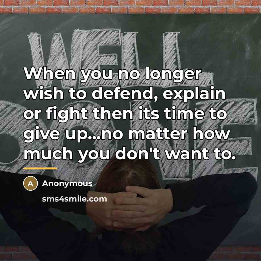 “When you no longer wish to defend, explain or fight…” quote by Anonymous