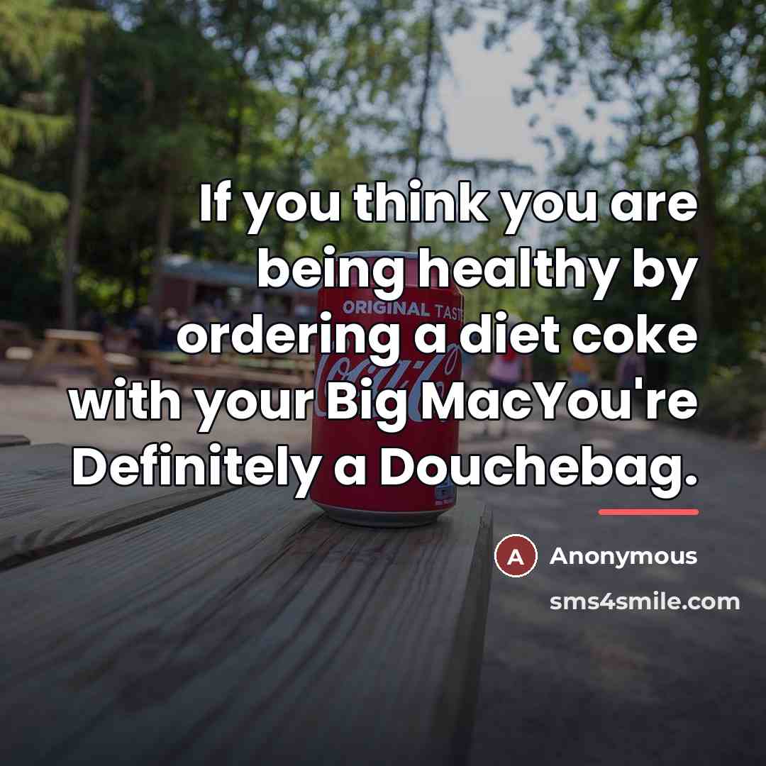 “If you think you are being healthy by ordering a…” quote by Anonymous