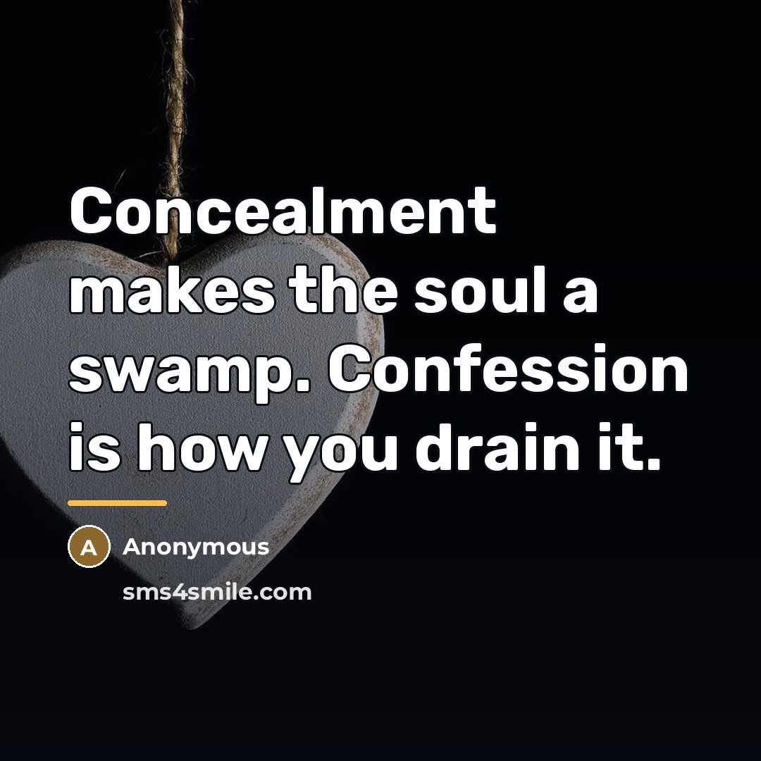“Concealment makes the soul a swamp. Confession is how you…” quote by Anonymous