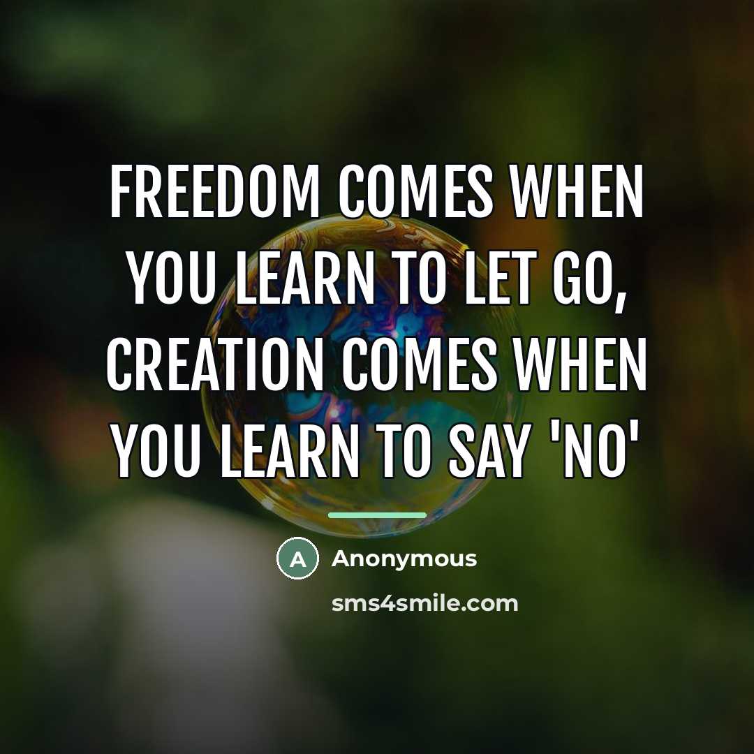 “Freedom comes when you learn to let go, creation comes…” quote by Anonymous