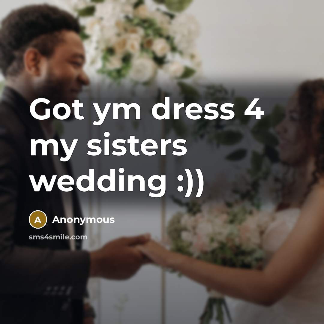 “Got ym dress 4 my sisters wedding :))” quote by Anonymous