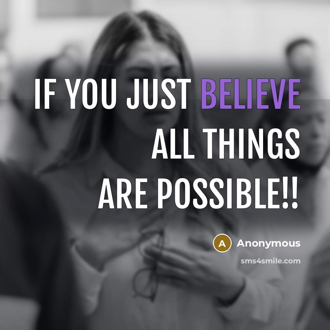 “If you just BELIEVE all things are possible!!…” quote by Anonymous