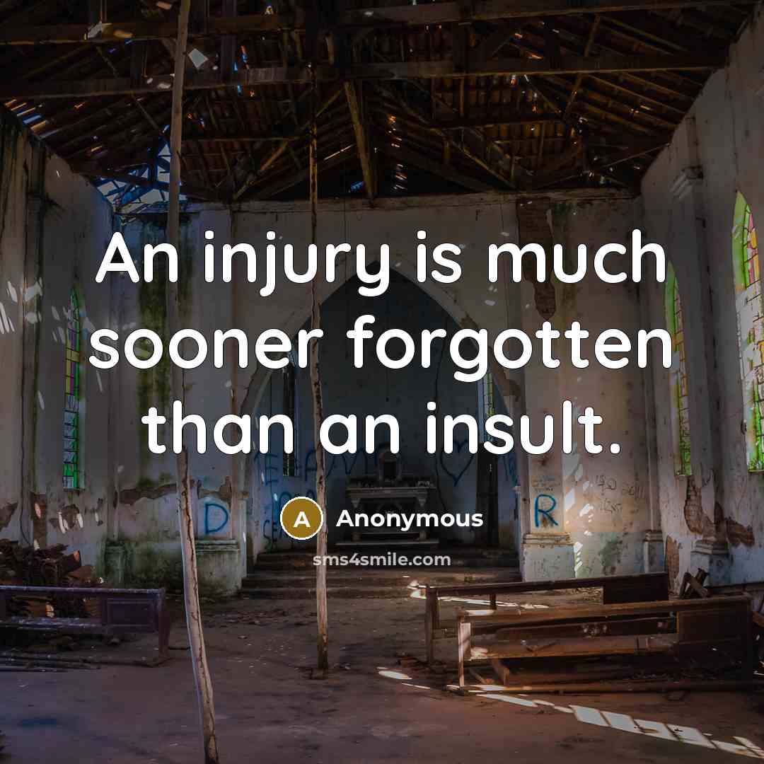 “An injury is much sooner forgotten than an insult.…” quote by Anonymous