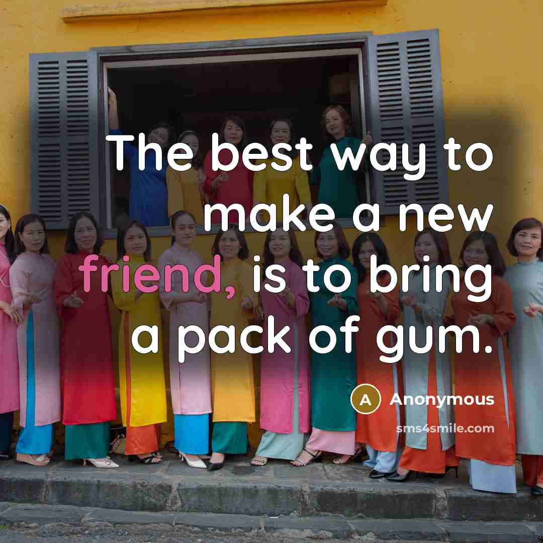 “The best way to make a new friend, is to…” quote by Anonymous