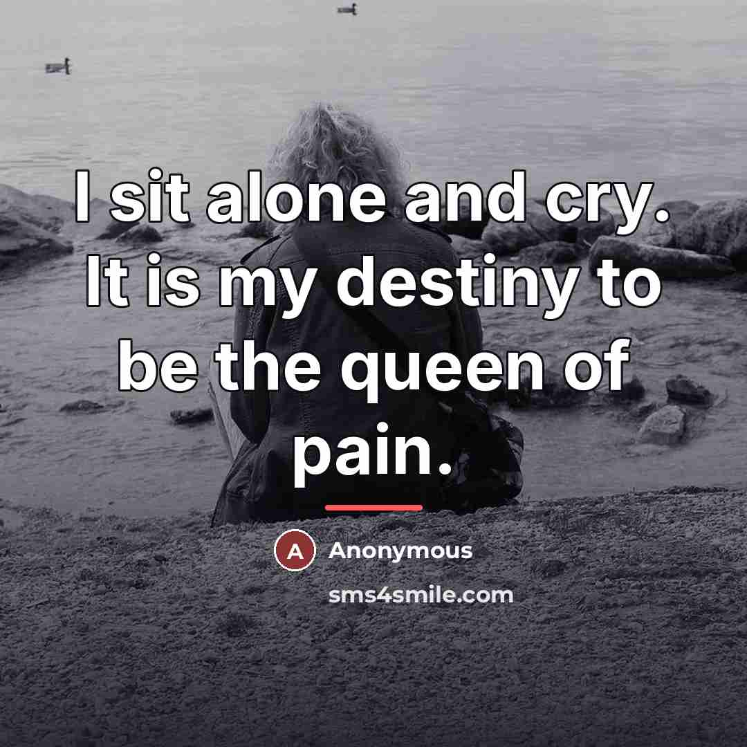 “I sit alone and cry. It is my destiny to…” quote by Anonymous