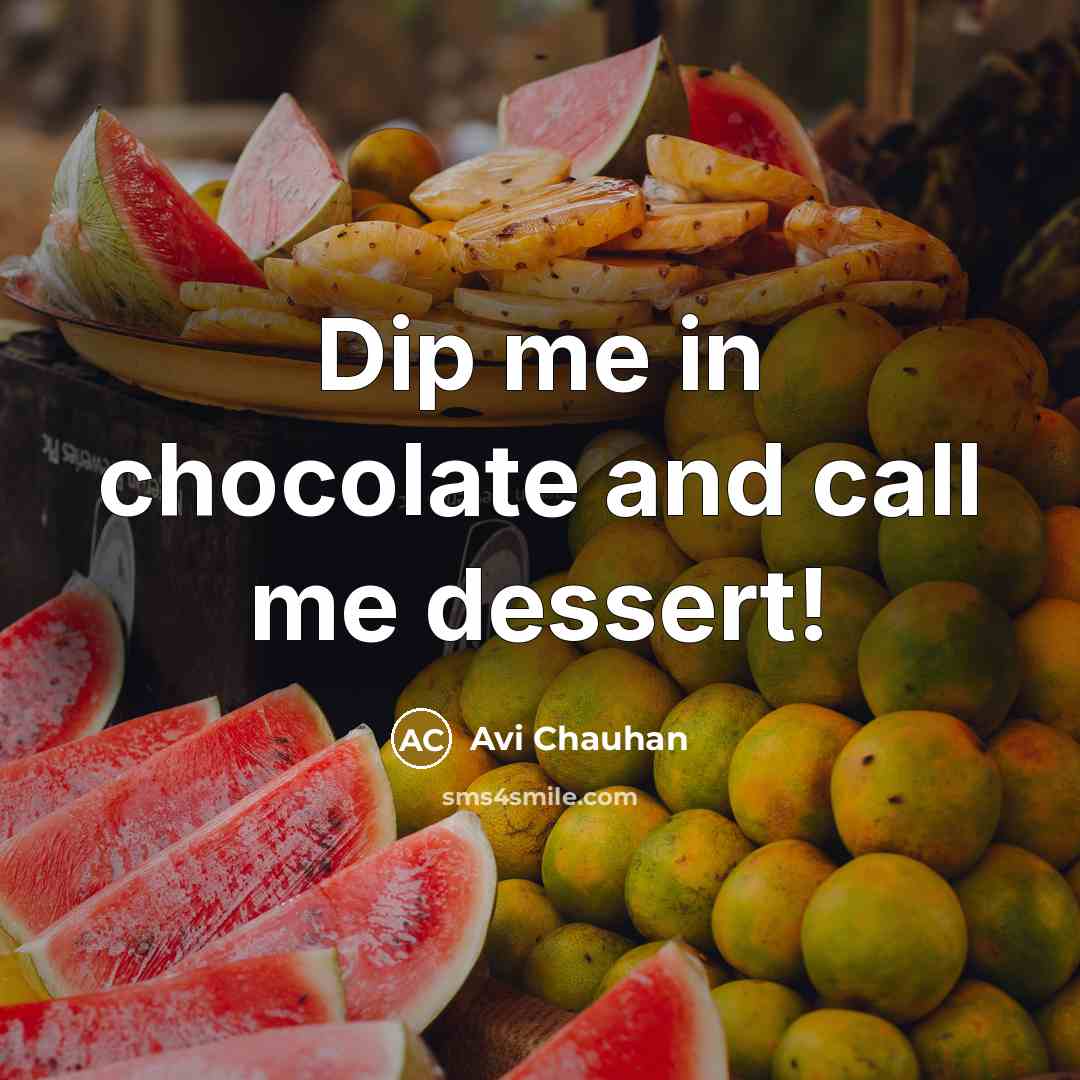 “Dip me in chocolate and call me dessert!” quote by Avi Chauhan