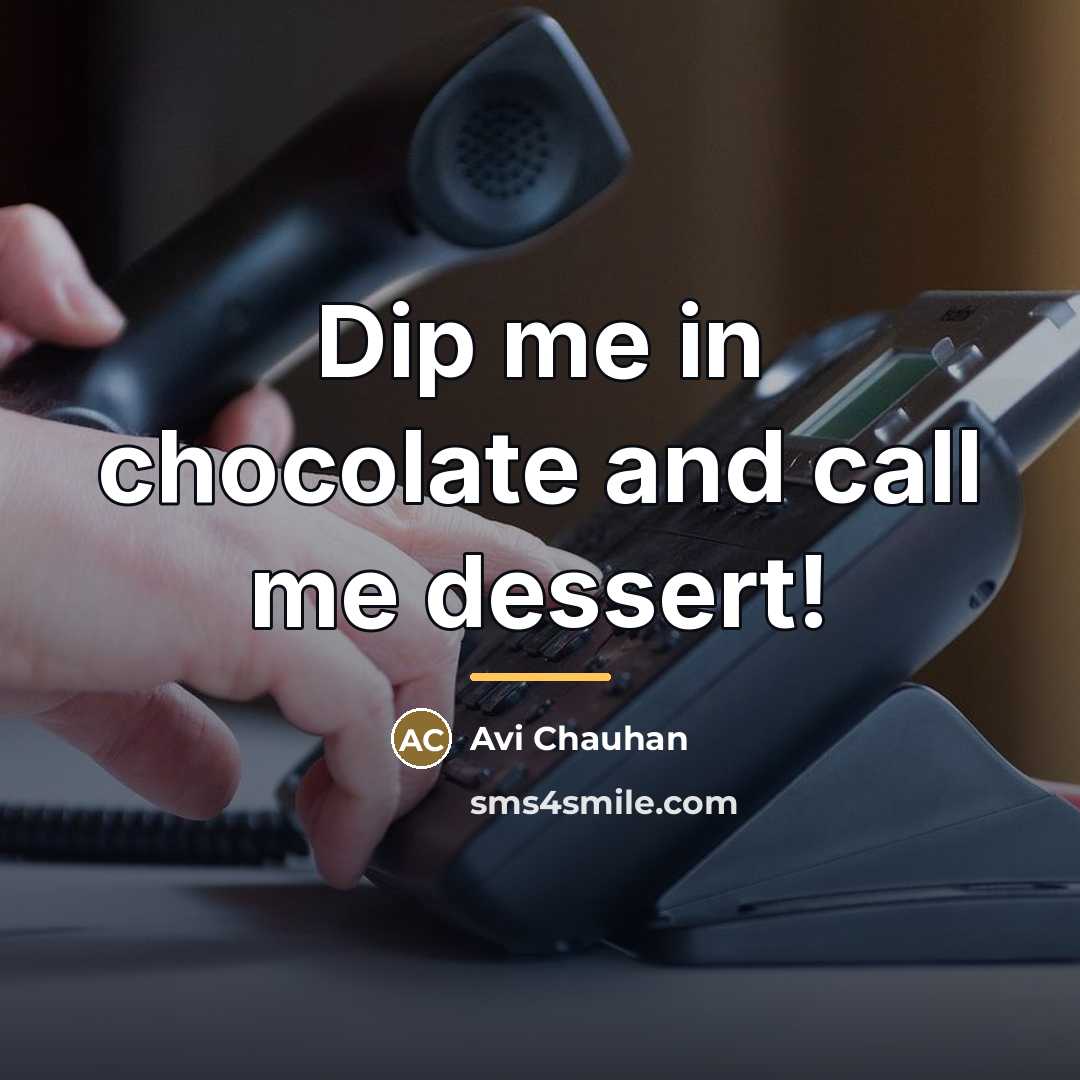 “Dip me in chocolate and call me dessert!…” quote by Avi Chauhan