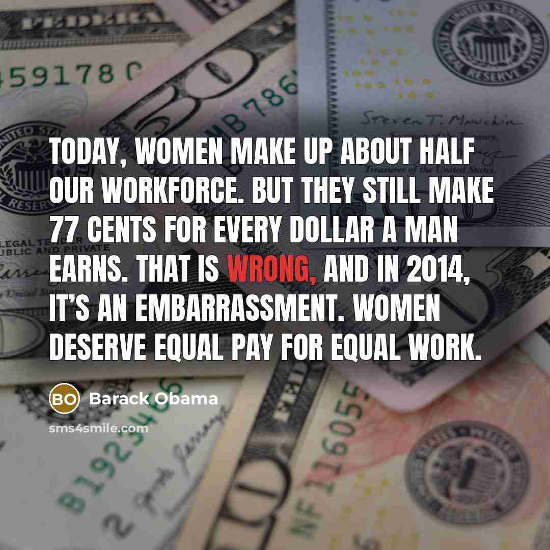 “Today, women make up about half our workforce. But they…” quote by Barack Obama