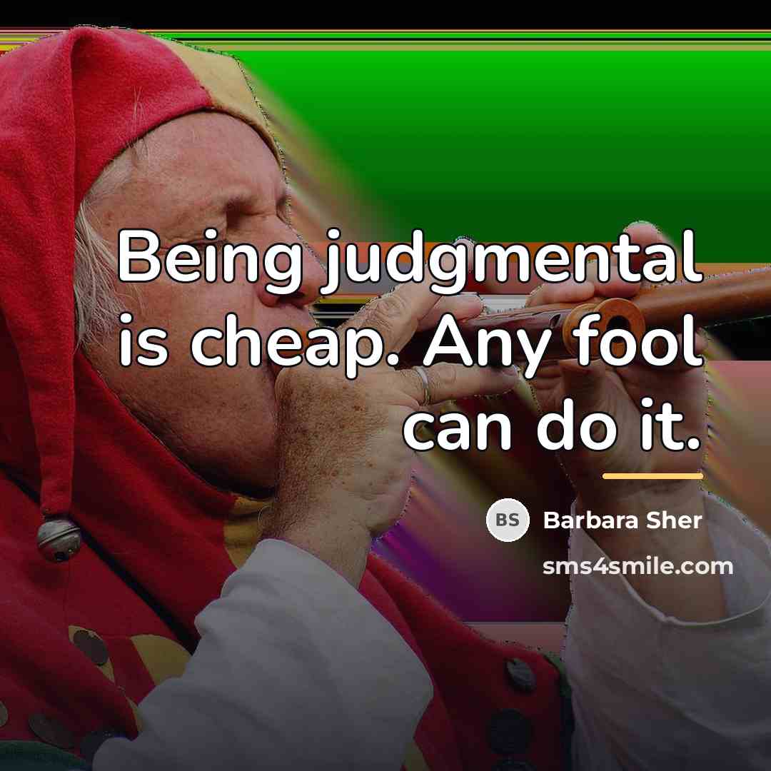 “Being judgmental is cheap. Any fool can do it.…” quote by Barbara Sher
