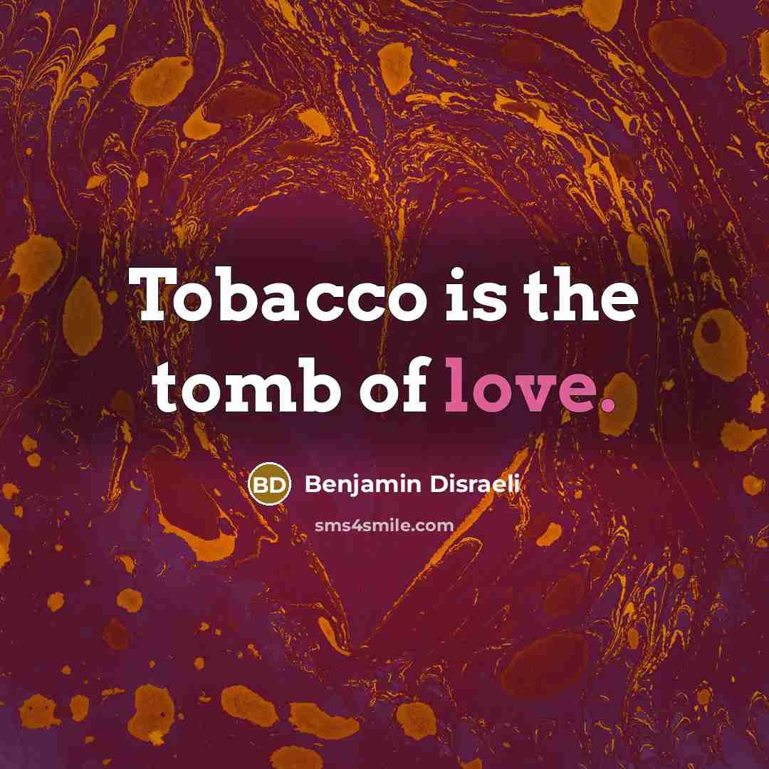 “Tobacco is the tomb of love.…” quote by Benjamin Disraeli
