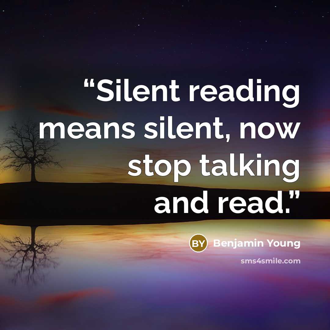 “Silent reading means silent, now stop talking and read.” quote by Benjamin Young