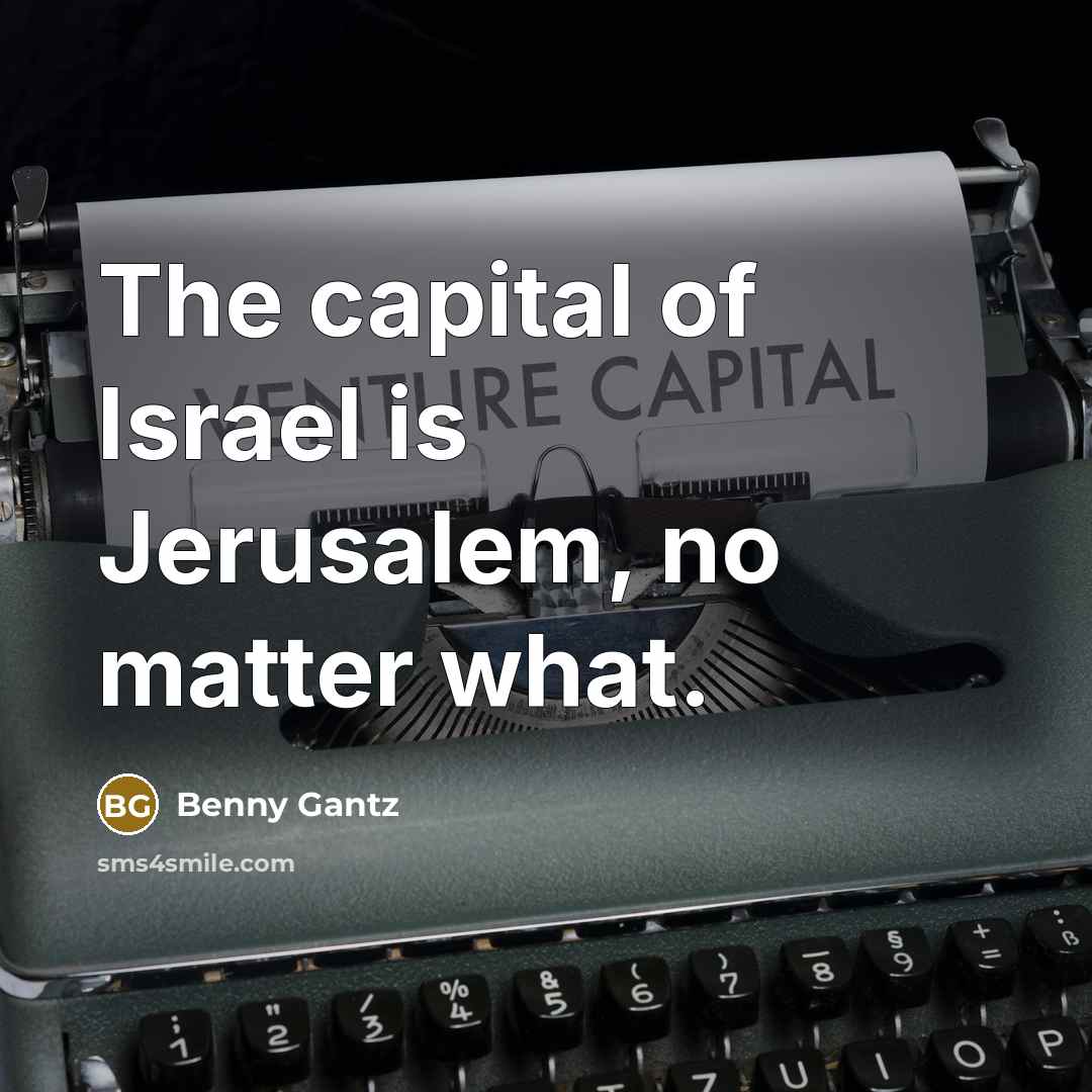“The capital of Israel is Jerusalem, no matter what.…” quote by Benny Gantz