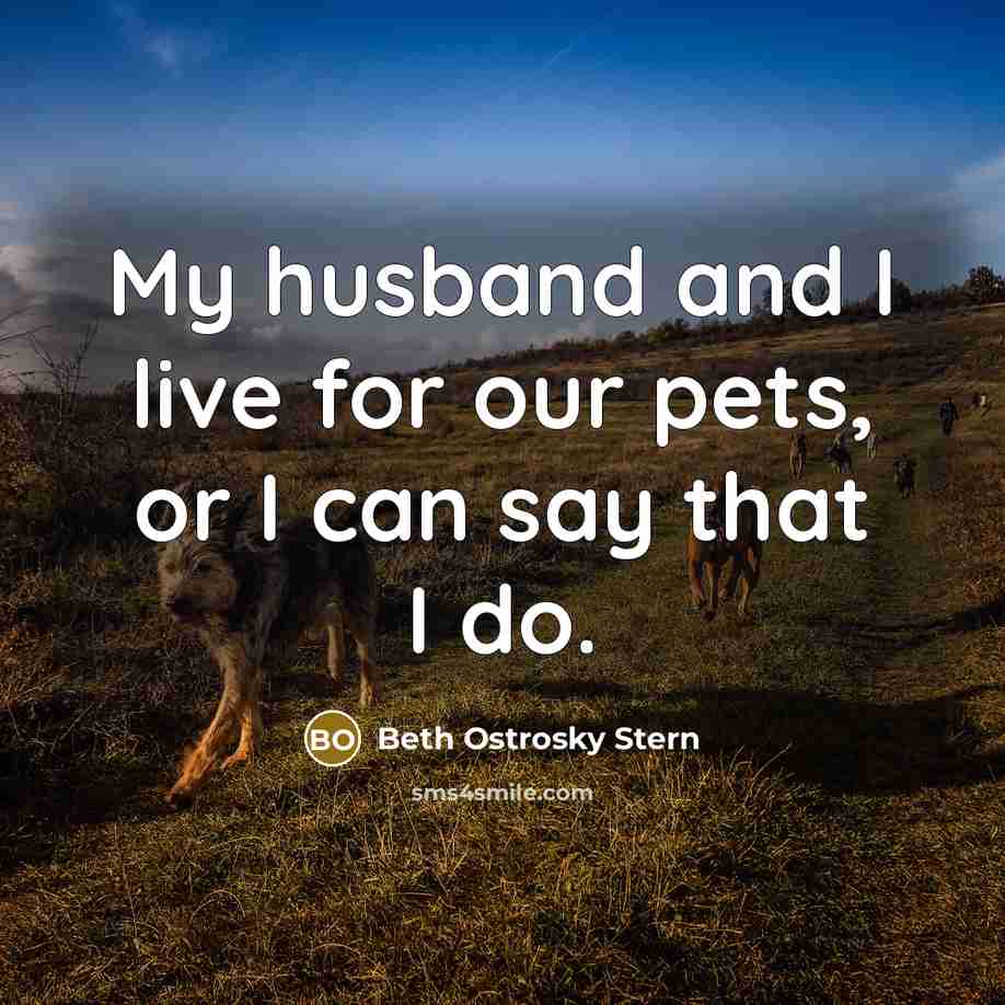 “My husband and I live for our pets, or I…” quote by Beth Ostrosky Stern