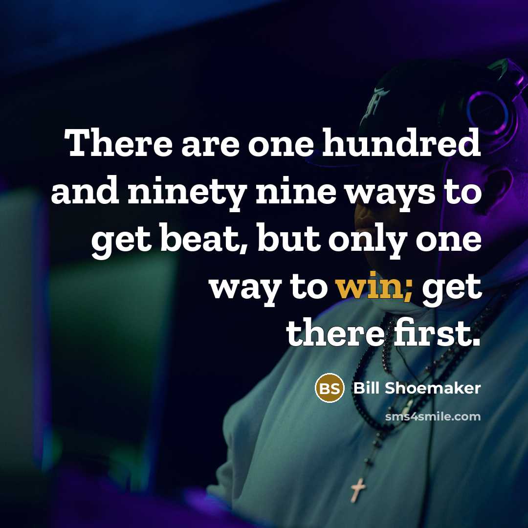 “There are one hundred and ninety nine ways to get…” quote by Bill Shoemaker