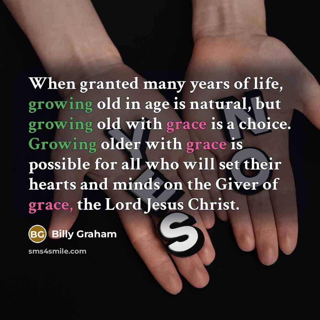 “When granted many years of life, growing old in age…” quote by Billy Graham