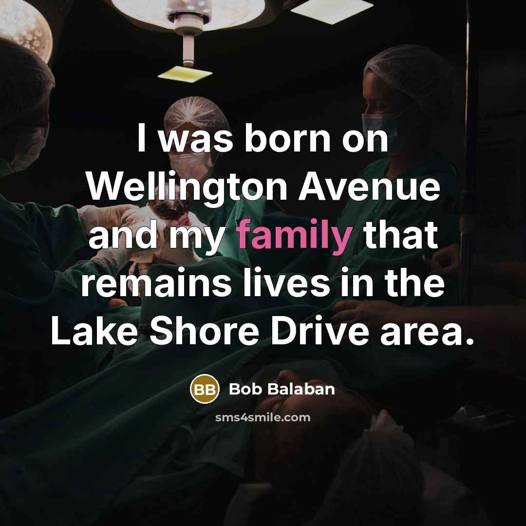 “I was born on Wellington Avenue and my family that…” quote by Bob Balaban