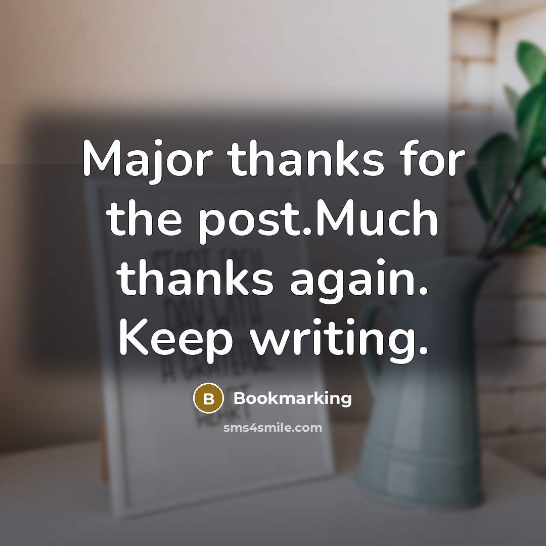 “Major thanks for the post.Much thanks again. Keep writing.” quote by Bookmarking