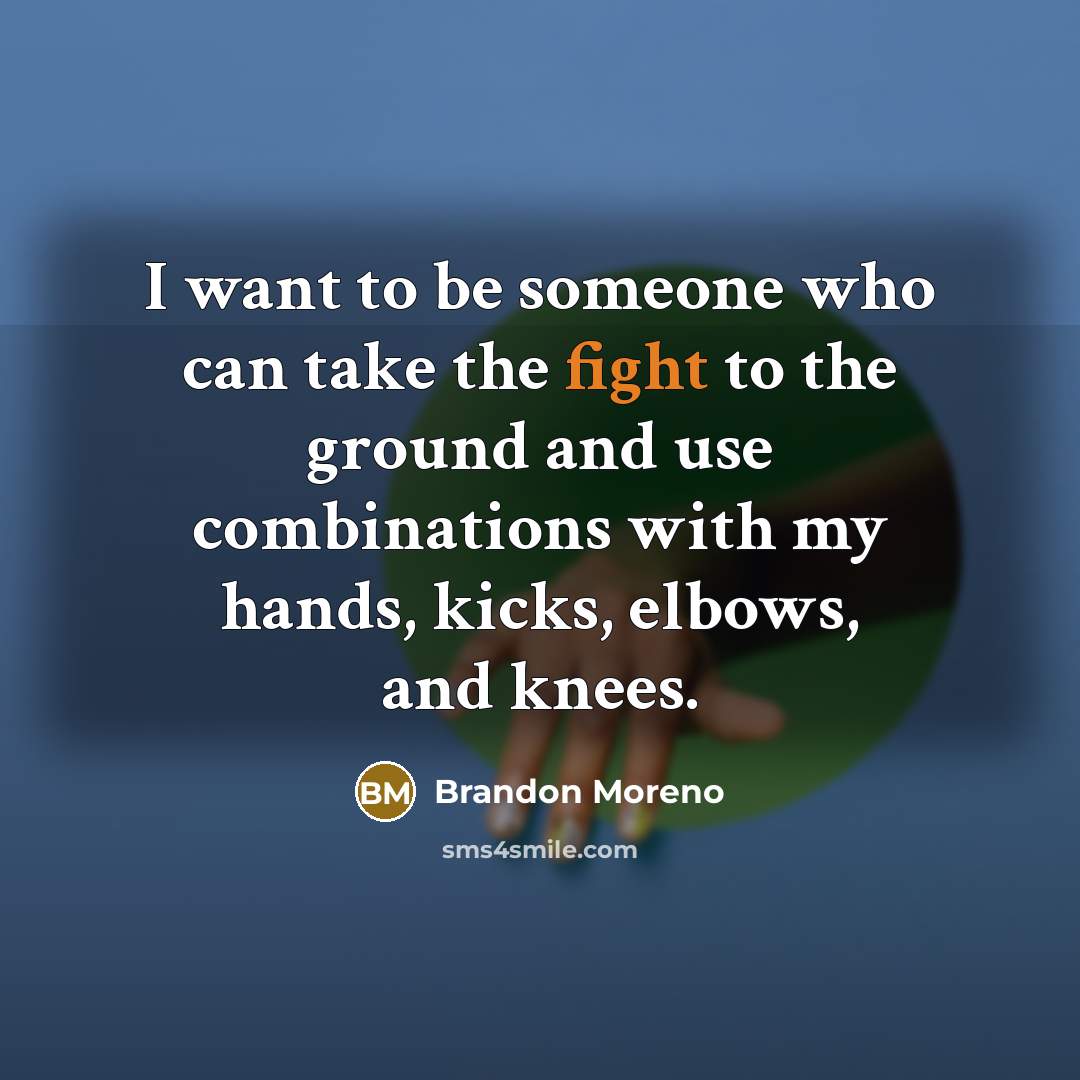 “I want to be someone who can take the fight…” quote by Brandon Moreno